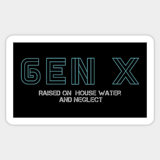 Gen X Raised On Hose Water And Neglect Sticker